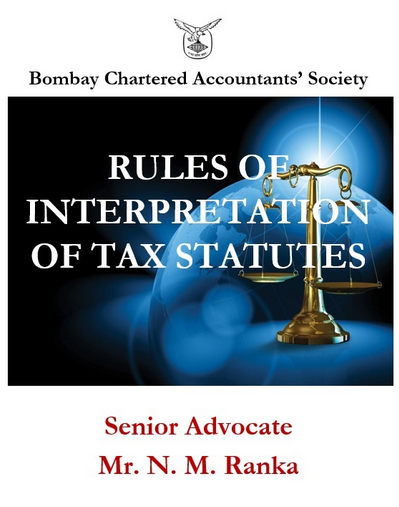 Rules of Interpretation of Tax Laws by Senior Advocate N. M. Ranka