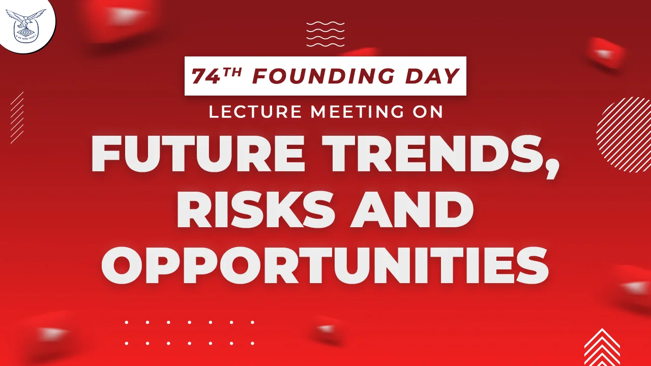 74th Founding Day Lecture Meeting on “Future Trends, Risks and Opportunities”