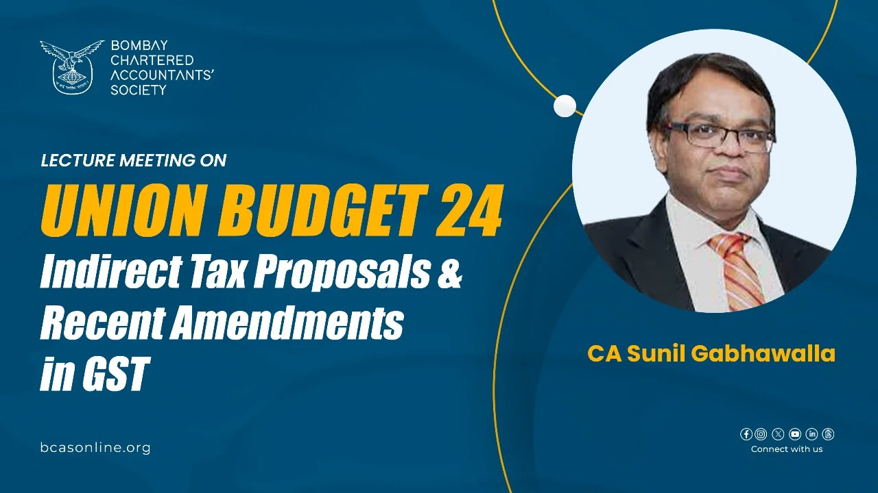 Lecture Meeting on Union Budget 24 – Indirect Tax Proposals and Recent Amendments in GST