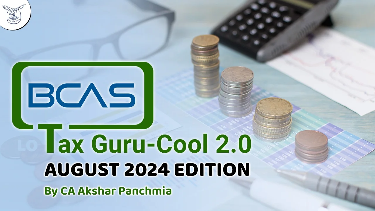 BCAS Tax Guru-Cool 2.0 August 2024 Edition by CA Akshar Panchmia