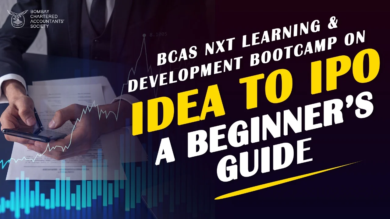 BCAS Nxt Learning and Development Bootcamp on Idea to IPO : A Beginners Guide