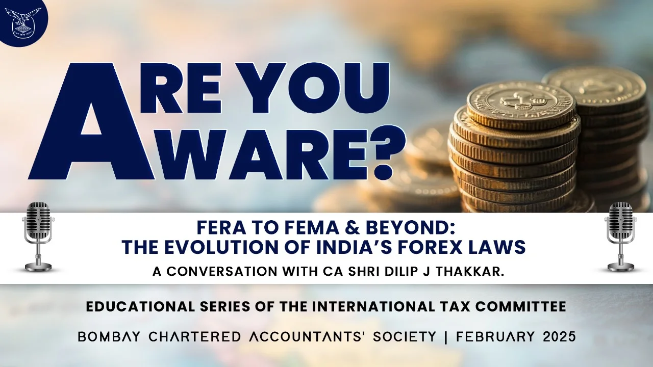 FERA to FEMA & Beyond: Evolution of India’s Forex Laws – A conversation with CA Shri Dilip J Thakkar