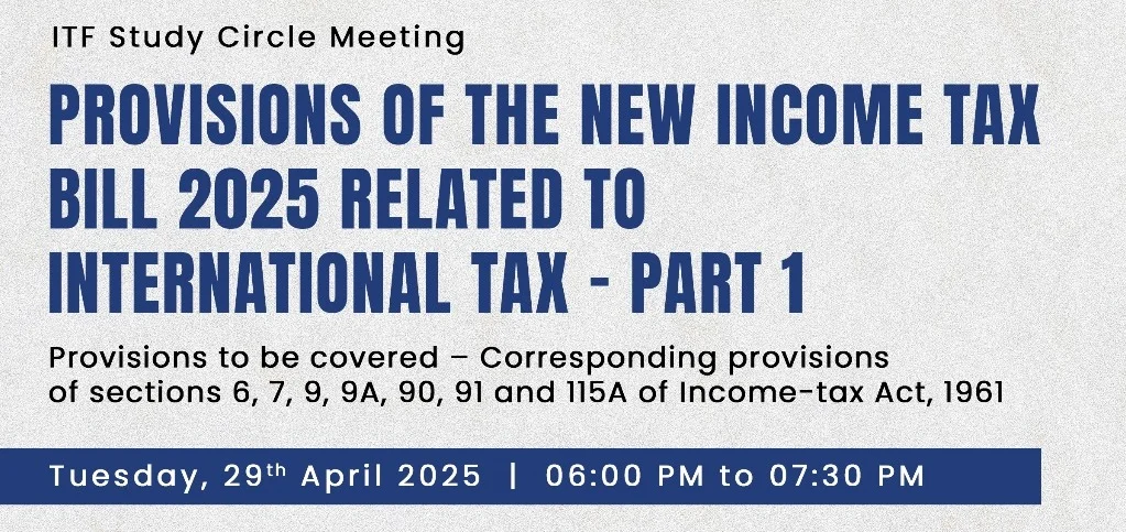 ITF Study Circle Meeting on “Provisions of the New Income Tax Bill 2025 related to International Tax – Part 1”